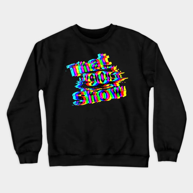 That 90's Show Crewneck Sweatshirt by CoolMomBiz